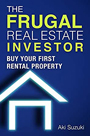 The Frugal Real Estate Investor: Buy Your First Rental Property