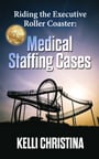 Riding the Executive Roller Coaster: Medical Staffing Cases