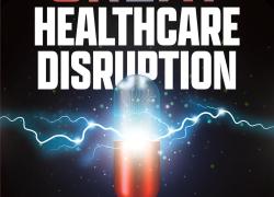 THE GREAT HEALTHCARE DISRUPTION: Rewriting the Rules in the Face of Transformative Medicine